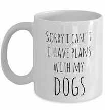 Dog Lovers Mug Funny Gift Sorry I Can&#39;t I Have Plans With My Dogs Rescue Mom Dad - £15.14 GBP