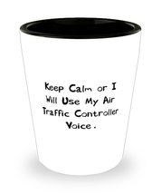 Keep Calm or I Will Use My Air Traffic Controller. Shot Glass, Air traff... - £7.71 GBP