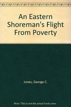 An Eastern Shoreman&#39;s Flight From Poverty [Paperback] Jones, George C. - $8.78