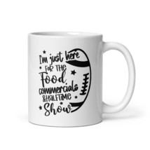 Im just here for the food commercials and halftime show Mug - Coffee Mug 11oz 1 - $17.57+