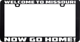 Welcome To Missouri Now Go Home Funny License Plate Frame Holder - £5.53 GBP