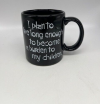 Funny Coffee Cup I PLAN  TO LIVE LONG ENOUGH TO BECOME A BURDEN  1989 Tr... - £6.30 GBP