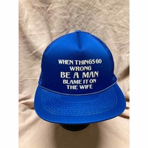 Vintage When Things Go Wrong Be A Man Blame It On The Wife Trucker Snapback Hat  - £15.46 GBP