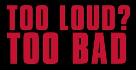 6&quot; too loud too bad bumper sticker decal - £11.98 GBP