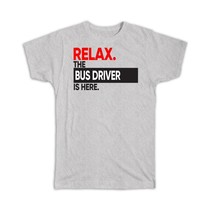 Relax The BUS DRIVER is here : Gift T-Shirt Occupation Profession Work Office - £14.14 GBP