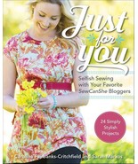 Just for You - Selfish Sewing with Your Favorite SewCanShe Bloggers, 24 ... - $36.60 CAD