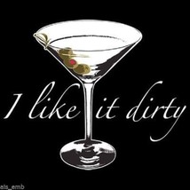 I Like It Dirty Martini HEAT PRESS TRANSFER for T Shirt Sweatshirt Tote ... - £5.11 GBP