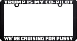 Trump Is My Copilot CO-PILOT We&#39;re Crusing For Pussy License Plate Frame Holder - £5.17 GBP