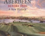 Aberdeen Before 1800: A New History by David Ditchburn...(2002 Hardcover) - £83.87 GBP