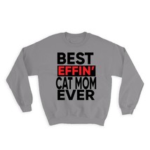 Best Effin CAT MOM Ever : Gift Sweatshirt Family Funny Joke F*cking - £22.89 GBP