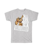 All You Need is a Bull Terrier : Gift T-Shirt Dog Pet Bullie - £20.03 GBP