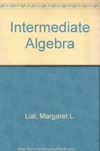 Intermediate Algebra Lial, Margaret L. and Miller, Charles D. - $99.99