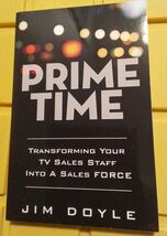 PRIME TIME: TRANSFORMING YOUR TV SALES STAFF INTO A SALES By Jim Doyle - $14.84