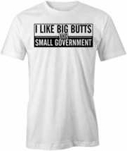 I Like Big Butts &amp; Small Government T Shirt Tee Short-Sleeved Cotton S1WSA552 - £10.66 GBP+