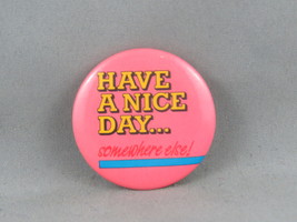 Vintage Novelty Pin - Have a Nice Day Somewhere Else - Celluloid Pin - £11.75 GBP