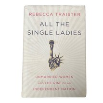All the Single Ladies Unmarried Women and the Rise Rebecca Traister Sign... - $23.38