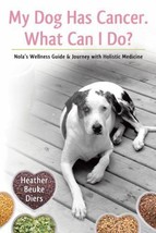 My Dog Has Cancer. What Can I Do? : Nola&#39;s Wellness Guide and Journey with... - £1.77 GBP