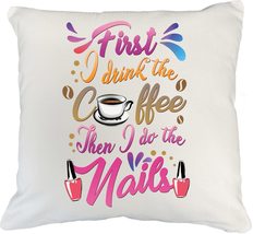 Make Your Mark Design Coffee Then I Do The Nails. Funny White Pillow Cov... - $24.74+