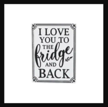 NEW Magnetic &quot;I Love You to the Fridge &amp; Back&quot; Kitchen Tin Wall Sign by Ashland® - £12.02 GBP