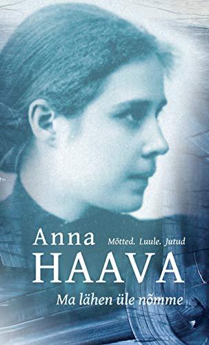 Ma lÃ¤hen Ã¼le nÃµmme. mÃµtted. luule. jutud [Hardcover] Haava Anna - $37.24