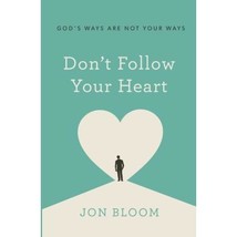 Don&#39;t Follow Your Heart: God&#39;s Ways Are Not Your Ways Jon Bloom - £10.35 GBP