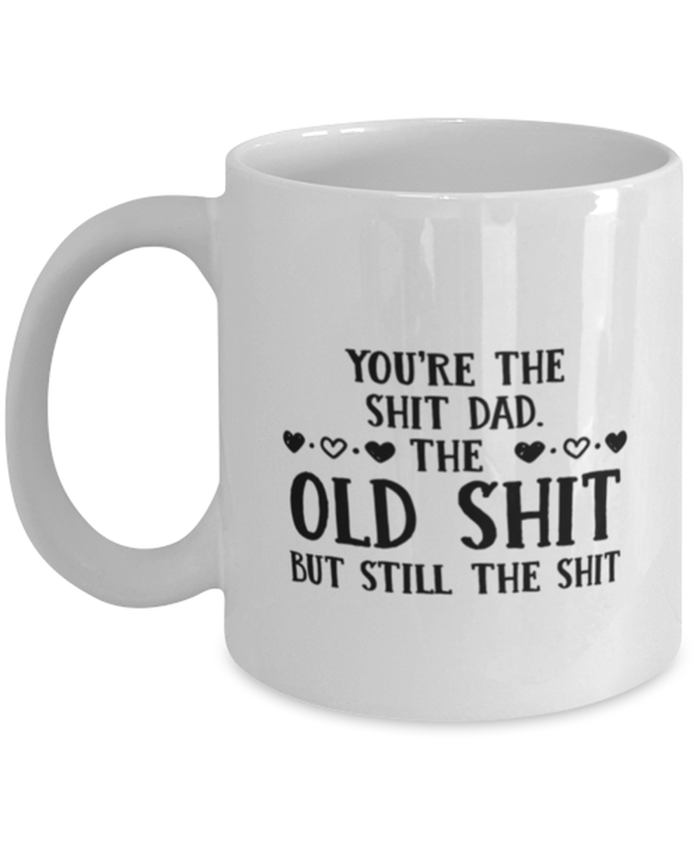 Funny Dad Gift, You&#39;re The Shit Dad. The Old Shit, But Still The, Unique... - $19.90
