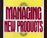 Managing New Products: Competing Through Excellence by Thomas D. Kuczmarski - £1.78 GBP