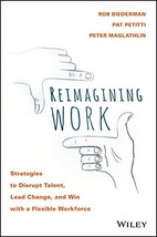 Reimagining Work: Strategies to Disrupt Talent, Lead Change, and Win with a Flex - £14.65 GBP