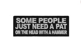 SOME PEOPLE Just Need a Pat on the Head w/ a Hammer 4&quot; x 1.5 Iron on pat... - £4.67 GBP