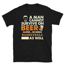 A Man Cannot Survive On Beer Alone He Needs Basketball As Well T-shirt - £15.94 GBP
