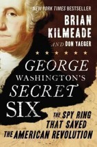 George Washington&#39;s Secret Six : The Spy Ring That Saved the American Revolution - £3.12 GBP