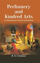 Perfumery And Kindred Arts: A Comprehensive Treatise on Perfumery, Containing A  - £21.38 GBP