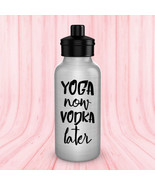 Funny Water Bottle Yoga Now Vodka Later Silver Aluminum BPA Free 20oz Hu... - £13.27 GBP