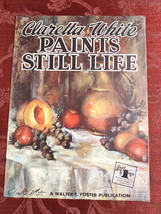 Claretta White Paints Still Life A Walter Foster Art Book - £6.88 GBP