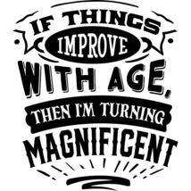 Mugs &amp; Steins Printed With &quot;If Things Improve With Age&quot; You Can Personalize - $13.95+