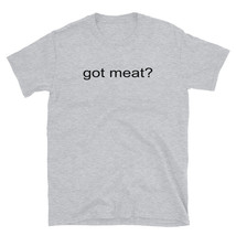 &quot;got meat?&quot; (Black) Short-Sleeve Unisex T-Shirt - £19.54 GBP