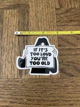 Laptop/Phone Sticker “if It’s Too Loud You’re Too Old” - $8.79