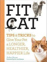 Fit Cat: Tips &amp; Tricks To Give Your Pet A Longer, Healthier, Happier Lif... - $17.59