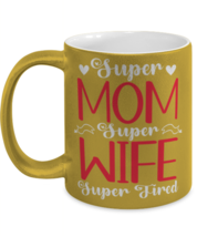 Super Mom, Super Wife, Super Tired1, gold Coffee Mug, Coffee Cup metallic  - £20.14 GBP