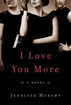 I Love You More By Jennifer Murphy Novel Hardcover First Edition New - £14.54 GBP