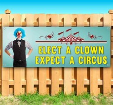 Elect A Clown Expect A Circus Advertising Vinyl Banner Flag Sign Many Sizes - £18.69 GBP+