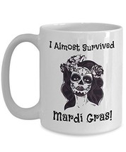 I Almost Survived Mardi Gras - Novelty 15oz White Ceramic Carnival Mugs - Perfec - $21.99