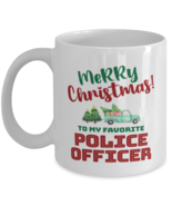 Christmas Mug For Police Officer - Merry Christmas To My Favorite - 11 oz  - $14.95