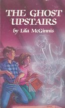 The Ghost Upstairs Lila Sprague McGinnis and Lila McGinnis - £2.34 GBP