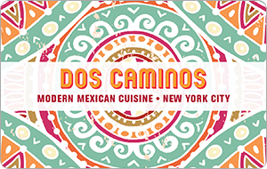 Dos Caminos - $10.00+