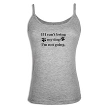 If I Can&#39;t Bring My Dog I&#39;m Not Going Women Singlet Camisole Sleeveless ... - £9.70 GBP