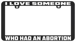 I Love Someone Who Had An Abortion Rights PRO-CHOICE License Plate Frame - £5.49 GBP