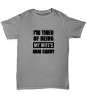 Man Wife TShirt I&#39;m Tired of Being My Wife&#39;s Arm Candy Ash-U-Tee  - £14.11 GBP