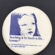 Teaching Is To Touch A Life Forever 70s Vintage Pin Button Pinback 1977 - £7.86 GBP