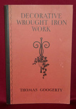 Thomas Googerty Decorative Wrought Iron Work First Edition 1937 Illustrated - £33.60 GBP